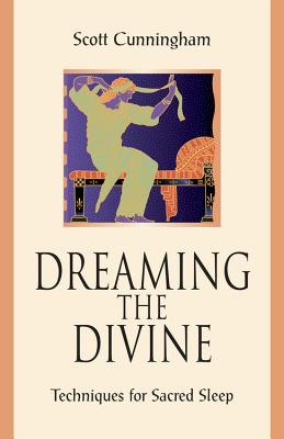 Dreaming the Divine: Techniques for Sacred Sleep - Scott Cunningham