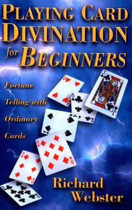 Playing Card Divination for Beginners: Fortune Telling with Ordinary Cards - Richard Webster