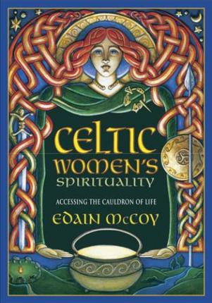 Celtic Women's Spirituality: Accessing the Cauldron of Life - Edain Mccoy