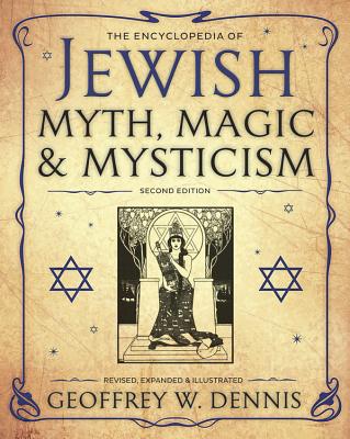 The Encyclopedia of Jewish Myth, Magic and Mysticism - Geoffrey W. Dennis