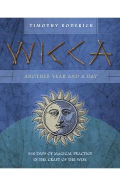 Coperta cărții 'Wicca: Another Year and a Day: 366 Days of Magical Practice in the Craft of the Wise - Timothy Roderick'