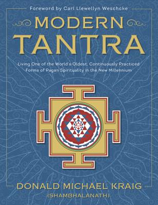 Modern Tantra: Living One of the World's Oldest, Continuously Practiced Forms of Pagan Spirituality in the New Millennium - Donald Michael Kraig