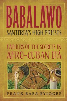Babalawo: The Secrets of Afro-Cuban Ifa - Frank Baba Eyiogbe