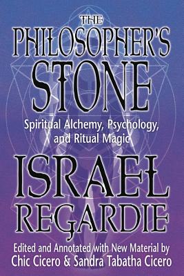 The Philosopher's Stone: Spiritual Alchemy, Psychology, and Ritual Magic - Israel Regardie