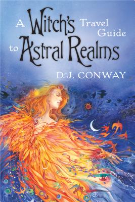 A Witch's Travel Guide to Astral Realms - D. J. Conway