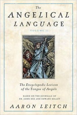 The Angelical Language, Volume II: An Encyclopedic Lexicon of the Tongue of Angels - Aaron Leitch