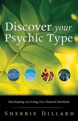 Discover Your Psychic Type: Developing and Using Your Natural Intuition - Sherrie Dillard