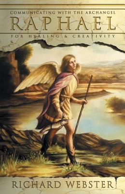 Raphael: Communicating with the Archangel for Healing & Creativity - Richard Webster