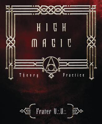 High Magic: Theory & Practice - Frater U. D.