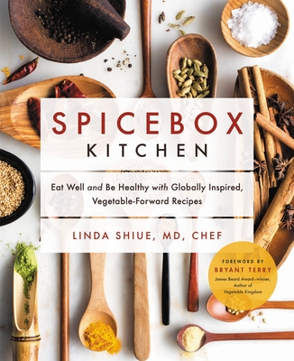 Spicebox Kitchen: Eat Well and Be Healthy with Globally Inspired, Vegetable-Forward Recipes - Linda Shiue