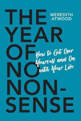 The Year of No Nonsense: How to Get Over Yourself and on with Your Life - Meredith Atwood