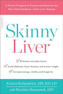 Skinny Liver: A Proven Program to Prevent and Reverse the New Silent Epidemic--Fatty Liver Disease - Kristin Kirkpatrick