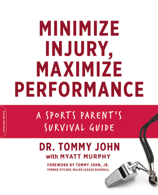 Minimize Injury, Maximize Performance: A Sports Parent's Survival Guide - Tommy John
