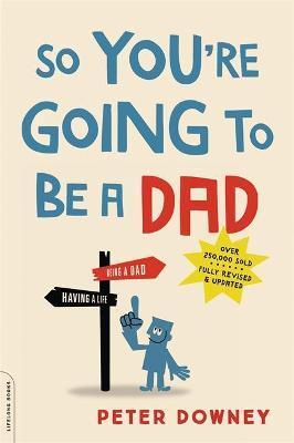 So You're Going to Be a Dad - Peter Downey