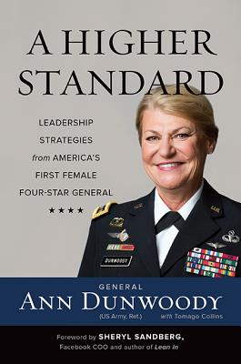 A Higher Standard: Leadership Strategies from America's First Female Four-Star General - Ann Dunwoody