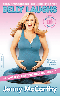 Coperta cărții 'Belly Laughs: The Naked Truth about Pregnancy and Childbirth - Jenny Mccarthy'