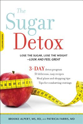 The Sugar Detox: Lose the Sugar, Lose the Weight--Look and Feel Great - Brooke Alpert