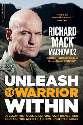 Unleash the Warrior Within: Develop the Focus, Discipline, Confidence, and Courage You Need to Achieve Unlimited Goals - Richard 