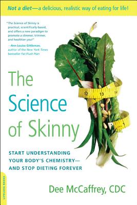 The Science of Skinny: Start Understanding Your Body's Chemistry--And Stop Dieting Forever - Dee Mccaffrey