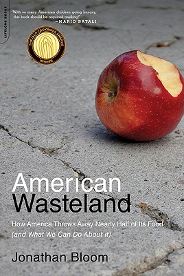 American Wasteland: How America Throws Away Nearly Half of Its Food (and What We Can Do about It) - Jonathan Bloom