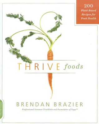 Thrive Foods: 200 Plant-Based Recipes for Peak Health - Brendan Brazier