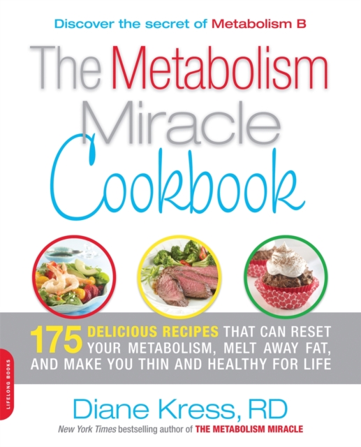 The Metabolism Miracle Cookbook: 175 Delicious Meals That Can Reset Your Metabolism, Melt Away Fat, and Make You Thin and Healthy for Life - Diane Kress