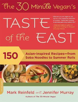 The 30-Minute Vegan's Taste of the East: 150 Asian-Inspired Recipes--From Soba Noodles to Summer Rolls - Mark Reinfeld