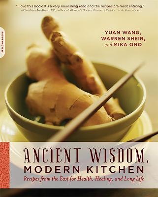 Ancient Wisdom, Modern Kitchen: Recipes from the East for Health, Healing, and Long Life - Yuan Wang