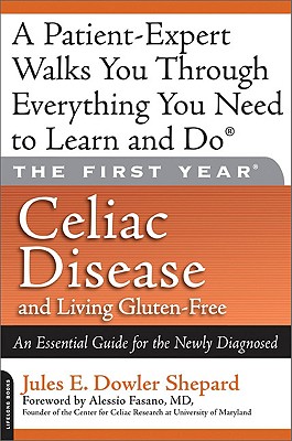 Celiac Disease and Living Gluten-Free: An Essential Guide for the Newly Diagnosed - Jules E. Dowler Shepard
