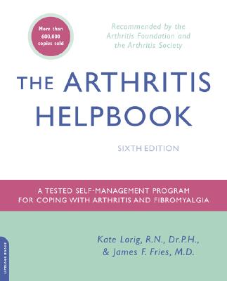 The Arthritis Helpbook: A Tested Self-Management Program for Coping with Arthritis and Fibromyalgia - Kate Lorig