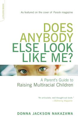 Does Anybody Else Look Like Me?: A Parent's Guide to Raising Multiracial Children - Donna Jackson Nakazawa