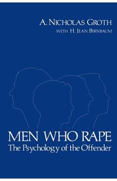 Coperta cărții 'Men Who Rape: The Psychology of the Offender - A. Nicholas Groth'