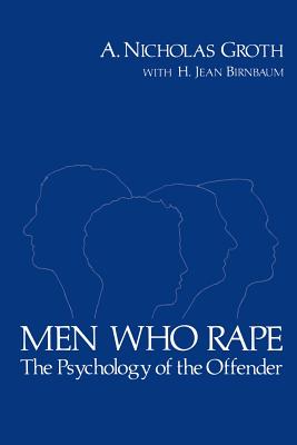 Coperta cărții 'Men Who Rape: The Psychology of the Offender - A. Nicholas Groth'