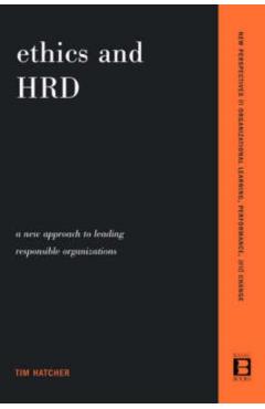 Coperta cărții 'Ethics and Hrd: A New Approach to Leading Responsible Organizations - Tim Hatcher'