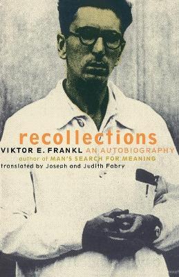 Viktor Frankl Recollections: An Autobiography - Viktor E. Frankl