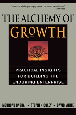 The Alchemy of Growth: Practical Insights for Building the Enduring Enterprise - Mehrdad Baghai