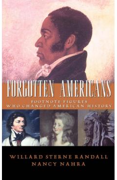 Forgotten Americans: Footnote Figures Who Changed American History - Willard Sterne Randall