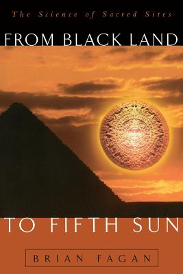 From Black Land to Fifth Sun: The Science of Sacred Sites - Brian Fagan