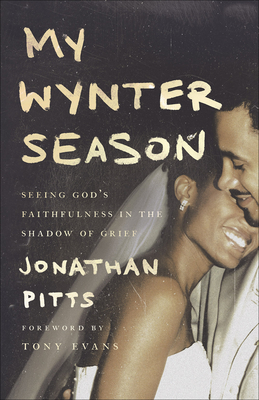My Wynter Season: Seeing God's Faithfulness in the Shadow of Grief - Jonathan Pitts