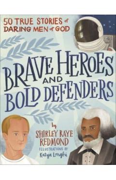 Brave Heroes and Bold Defenders: 50 True Stories of Daring Men of God - Shirley Raye Redmond