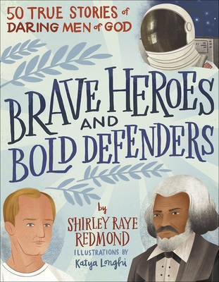 Brave Heroes and Bold Defenders: 50 True Stories of Daring Men of God - Shirley Raye Redmond