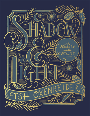 Shadow and Light: A Journey Into Advent - Tsh Oxenreider