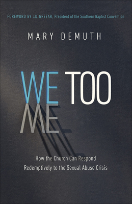 We Too: How the Church Can Respond Redemptively to the Sexual Abuse Crisis - Mary E. Demuth