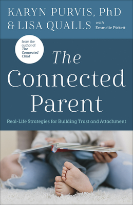 The Connected Parent: Real-Life Strategies for Building Trust and Attachment - Lisa Qualls