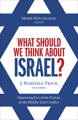 What Should We Think about Israel?: Separating Fact from Fiction in the Middle East Conflict - Randall Price