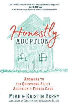Honestly Adoption: Answers to 101 Questions about Adoption and Foster Care - Mike Berry