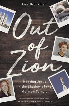 Coperta cărții 'Out of Zion: Meeting Jesus in the Shadow of the Mormon Temple - Lisa Brockman'