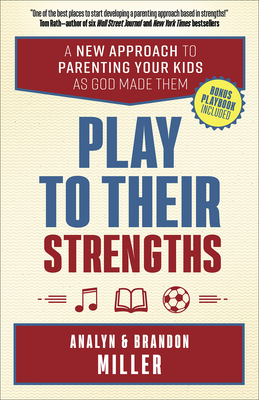 Play to Their Strengths: A New Approach to Parenting Your Kids as God Made Them - Brandon Miller