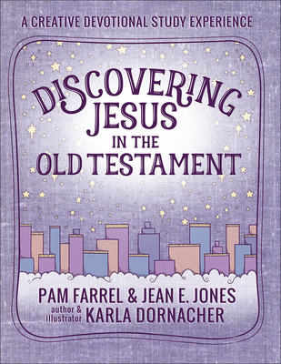 Discovering Jesus in the Old Testament: A Creative Devotional Study Experience - Pam Farrel