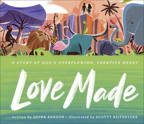 Love Made: A Story of God's Overflowing, Creative Heart - Quina Aragon